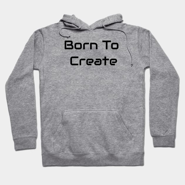 Born To Create Hoodie by Jitesh Kundra